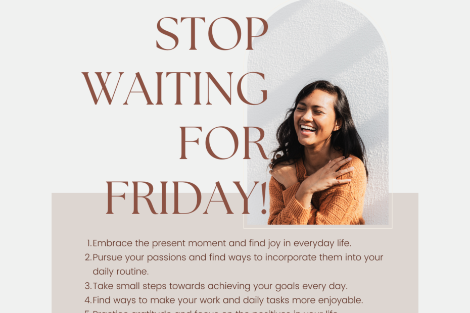 Infographic titled ‘Stop Waiting for Friday’ featuring a joyful woman with tips on how to find happiness in everyday life.
